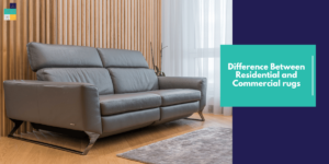 Difference Between Residential and Commercial rugs
