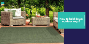 How to Hold Down Outdoor Rugs