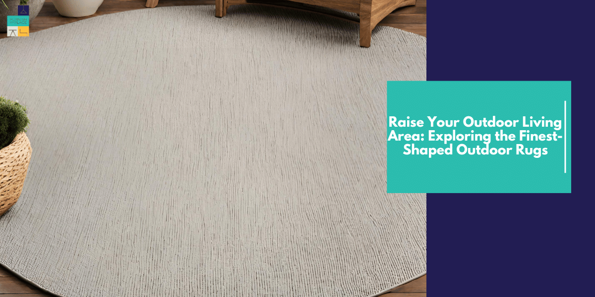 Raise Your Outdoor Living Area Exploring the Finest-Shaped Outdoor Rugs