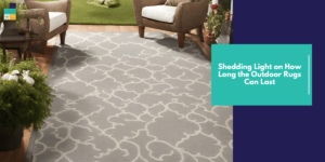 Shedding Light on How Long the Outdoor Rugs Can Last