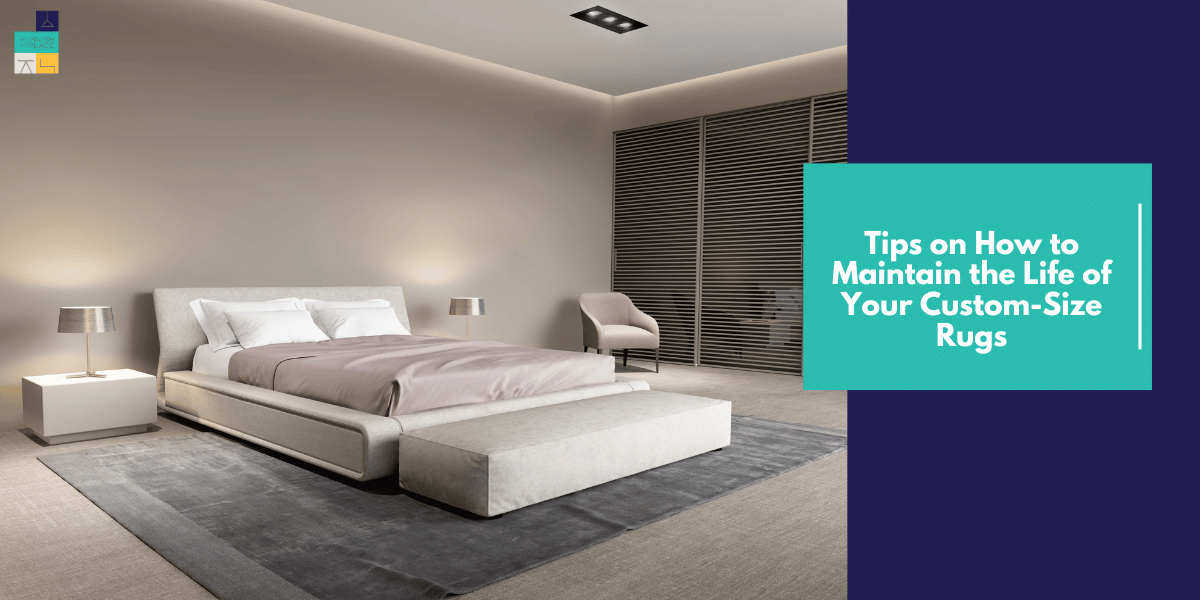 Tips on How to Maintain the Life of Your Custom-Size Rugs