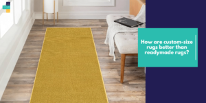 Why to Choose Custom Size Rugs