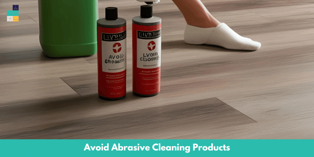 Avoid Abrasive Cleaning Products LVP Flooring