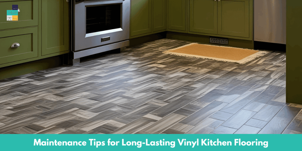Maintenance Tips for Long-Lasting Vinyl Kitchen Flooring