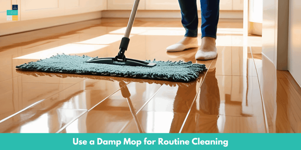 Use a Damp Mop for Routine Cleaning LVP Flooring