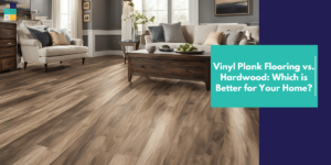 Vinyl Plank Flooring vs. Hardwood