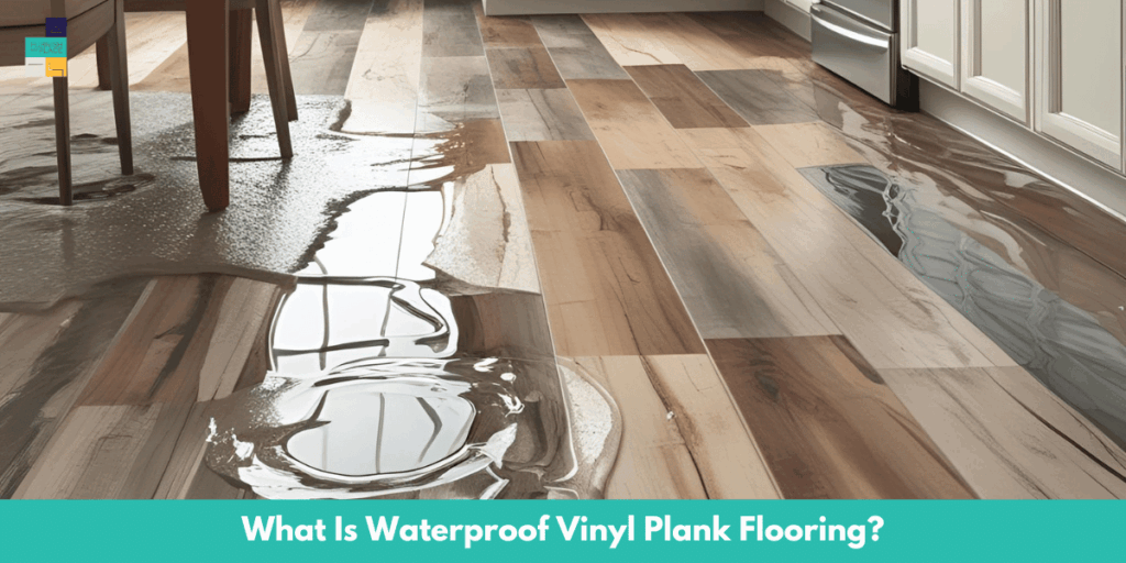 What Is Waterproof Vinyl Plank Flooring