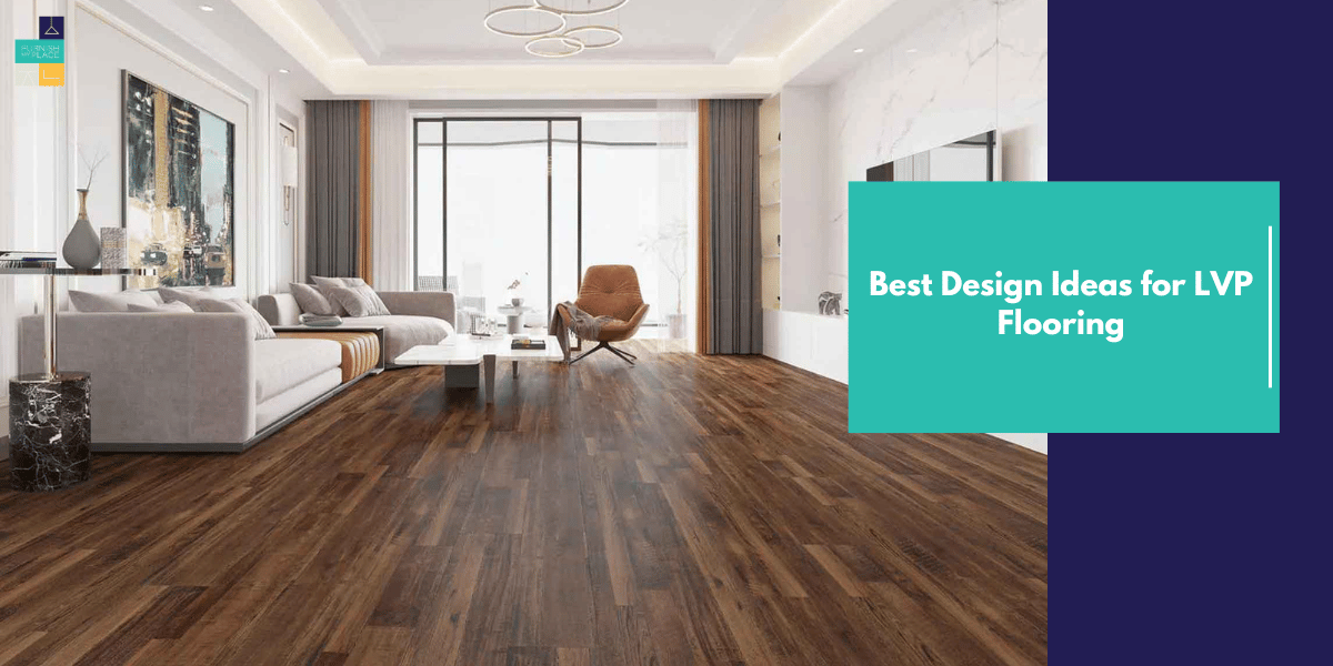 Best Design Ideas for LVP Flooring