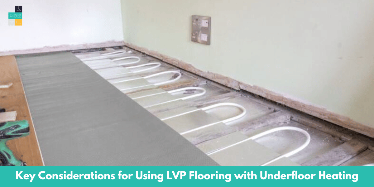 Key Considerations for Using LVP Flooring with Underfloor Heating