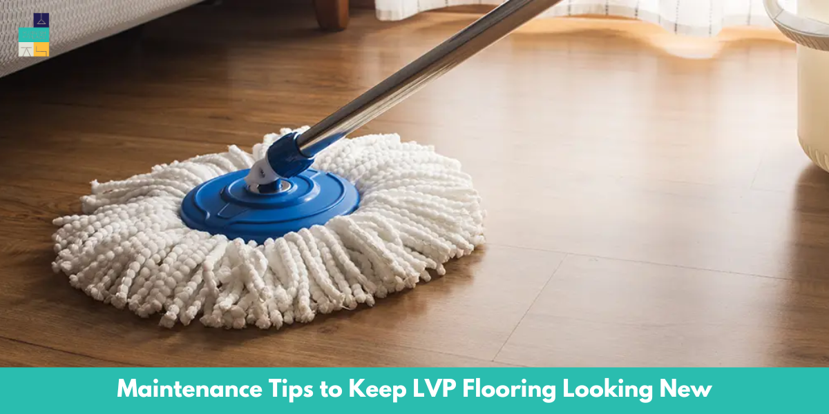 Maintenance Tips to Keep LVP Flooring Looking New