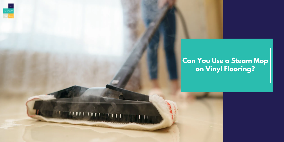 Can You Use a Steam Mop on Vinyl Flooring