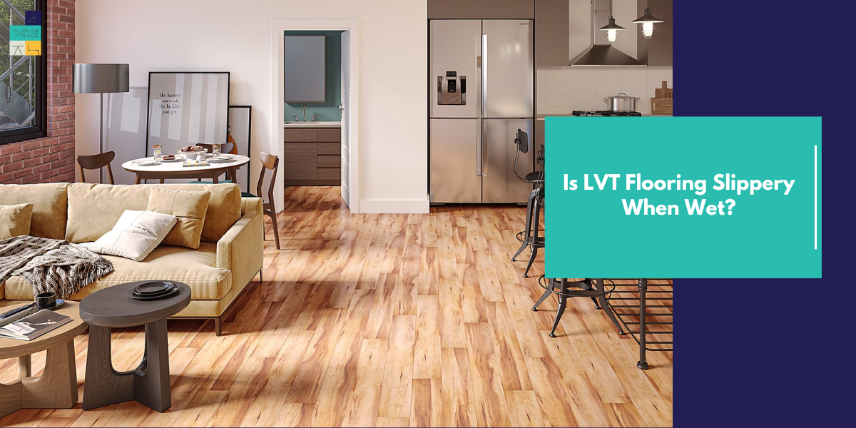Is LVT Flooring Slippery When Wet