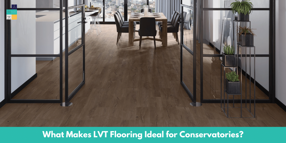 What Makes LVT Flooring Ideal for Conservatories