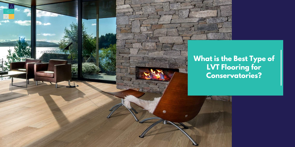 What is the Best Type of LVT Flooring for Conservatories